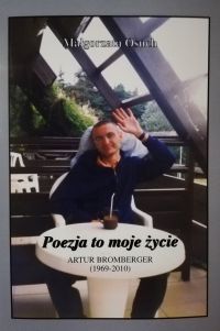 "Poezja to moje życie. Artur Bromberger 1969 - 2010" autorstwa Małgorzaty Osuch
