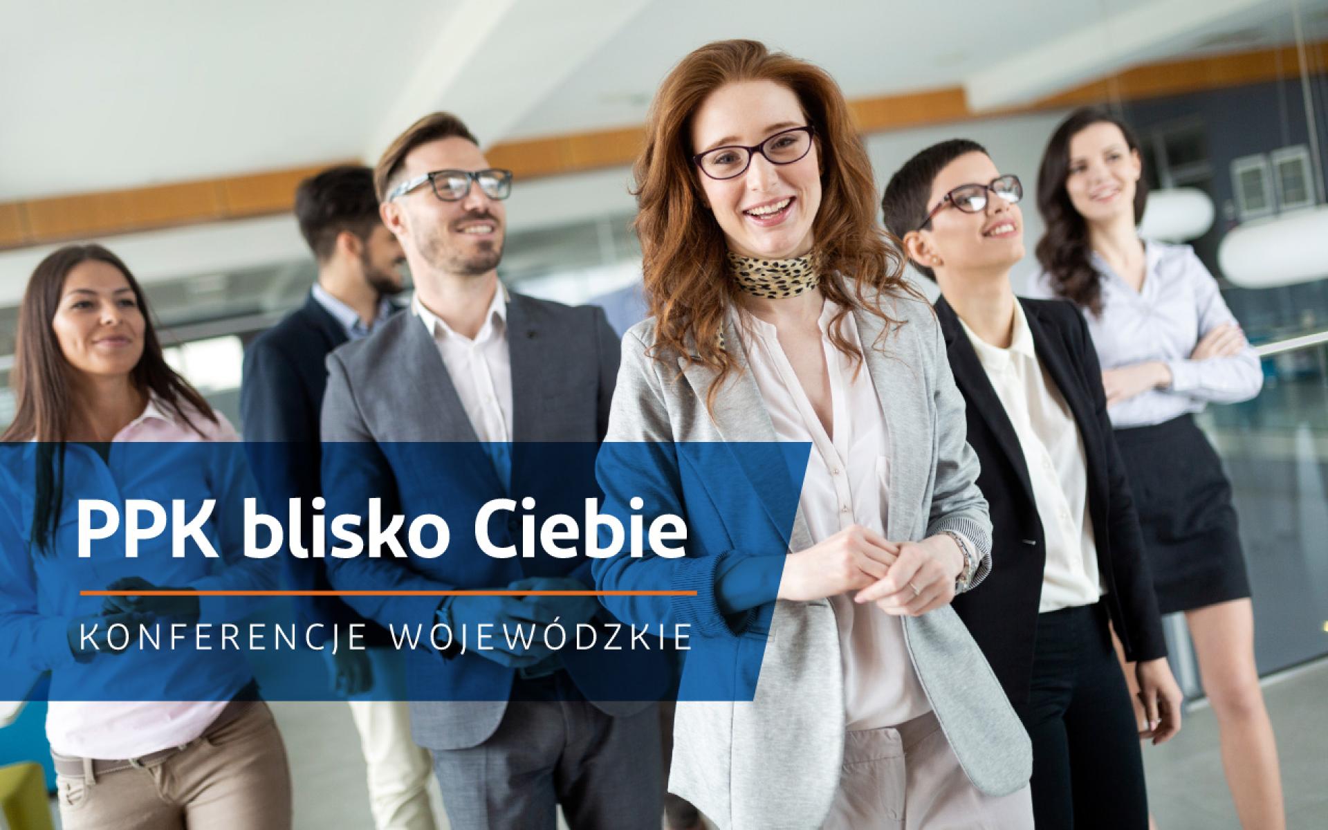 Bezpłatna konferencja „PPK blisko Ciebie” - funkcjonowanie i wdrażanie Pracowniczych Planów Kapitałowych