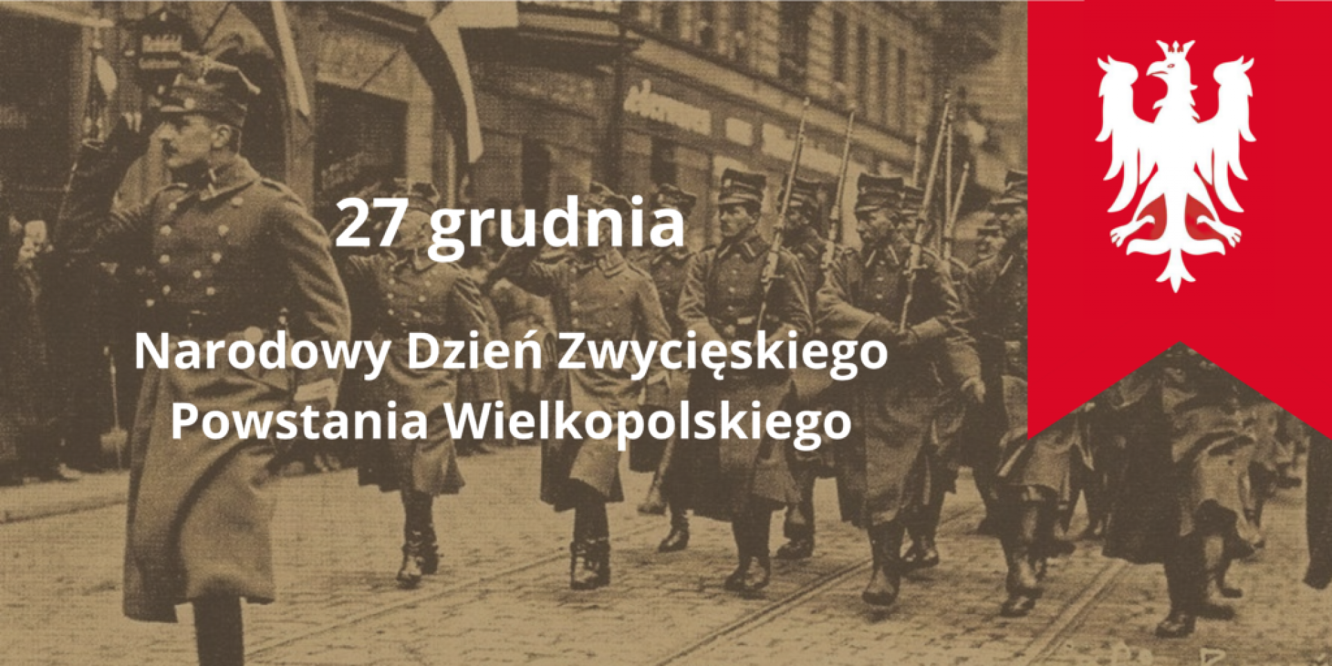 27 grudnia - dziś Narodowy Dzień Zwycięskiego Powstania Wielkopolskiego